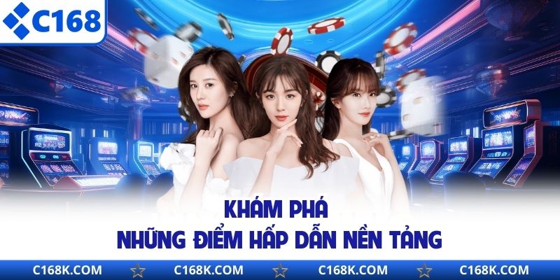 Khám phá những điểm hấp dẫn nền tảng