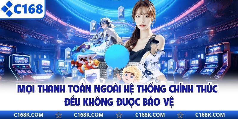 Mọi thanh toán ngoài hệ thống chính thức đều không được bảo vệ