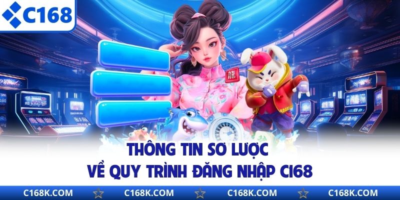 Thông tin sơ lược về quy trình đăng  nhập C168