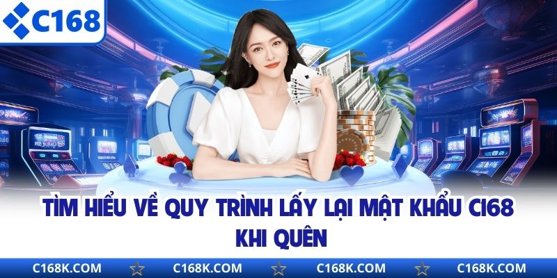 Tìm hiểu về quy trình lấy lại mật khẩu C168 khi quên