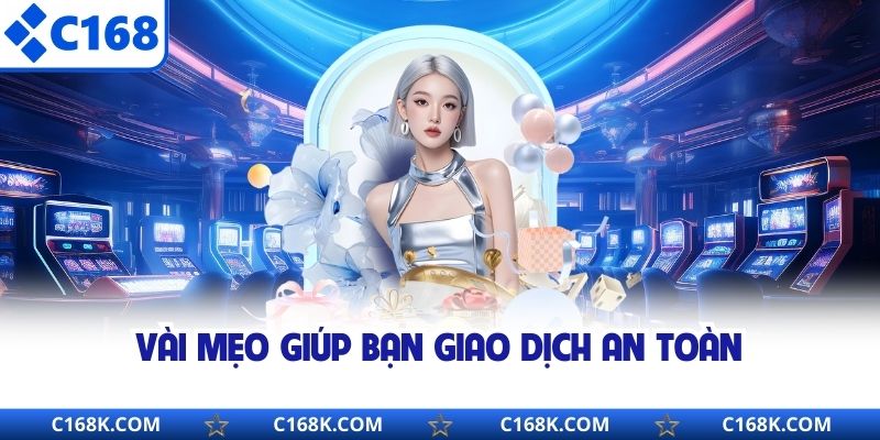 Vài mẹo giúp bạn giao dịch an toàn